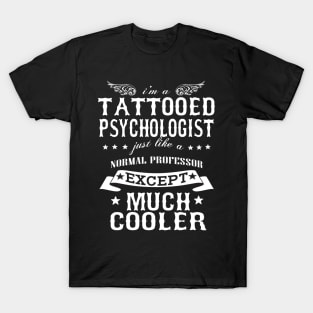 I’M A Tattooed Psychologist Just Like A Normal Psychologist Except Much Cooler T-Shirt